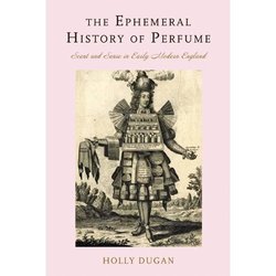 An Ephemeral History of Perfume in Early Modern England {Fragrant Reading - New Book}