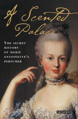 You might have already read the biography of MarieAntoinette's perfumer
